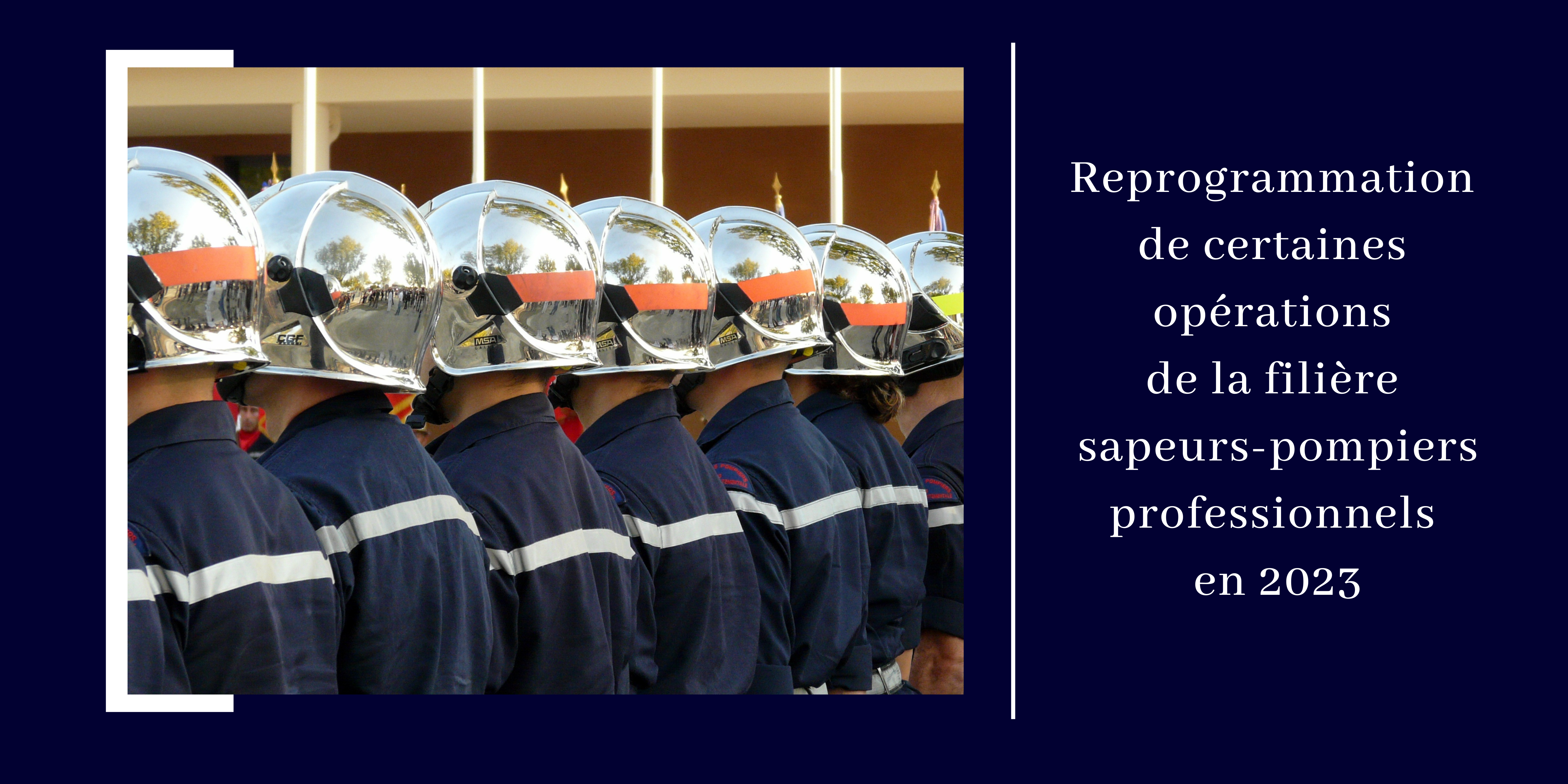 Reprogrammation de certaines opérations de la filière sapeurs-pompiers professionnels en 2023